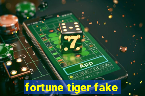 fortune tiger fake